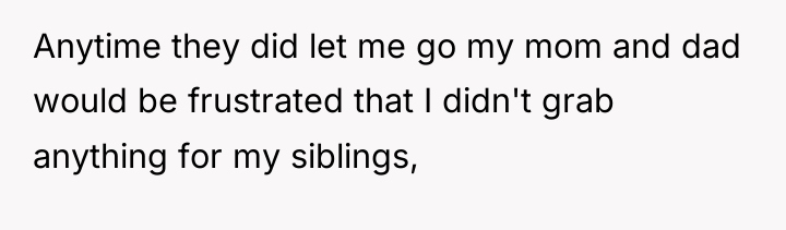 Anytime they did let me go my mom and dad...
