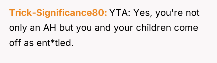 Trick-Significance80 YTA: Yes, you're not only an AH but you...
