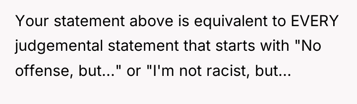 Your statement above is equivalent to EVERY judgemental statement that...