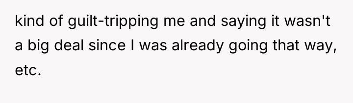 kind of guilt-tripping me and saying it wasn't a big...