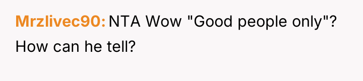 Mrzlivec90 NTA Wow "Good people only"? How can he tell?
