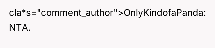 cla*s="comment_author">OnlyKindofaPanda: NTA.