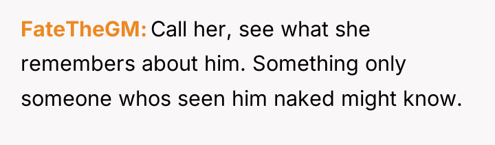 FateTheGM Call her, see what she remembers about him. Something...