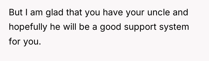 But I am glad that you have your uncle and...