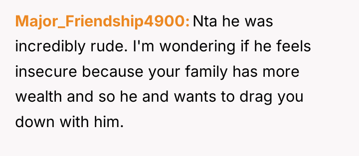 Major_Friendship4900 Nta he was incredibly rude. I'm wondering if he...