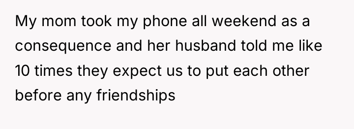 My mom took my phone all weekend as a consequence...