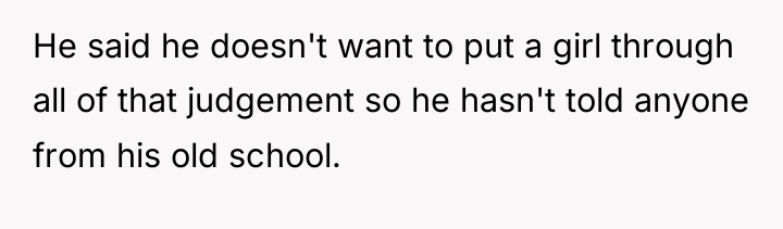 He said he doesn't want to put a girl through...