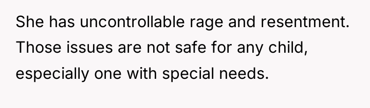 She has uncontrollable rage and resentment. Those issues are not...