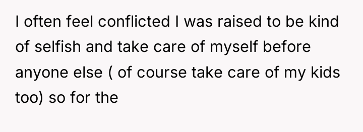 I often feel conflicted I was raised to be kind...