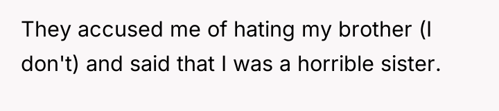 They accused me of hating my brother (I don't) and...