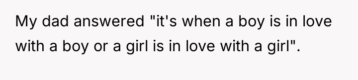 My dad answered "it's when a boy is in love...