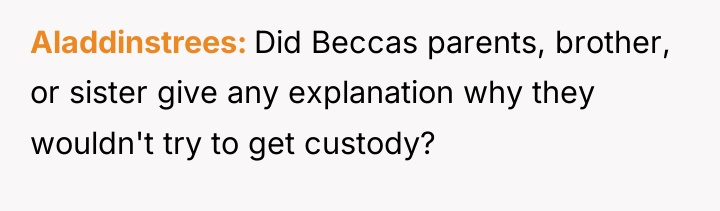 Aladdinstrees Did Beccas parents, brother, or sister give any explanation...