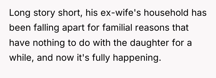 Long story short, his ex-wife's household has been falling apart...