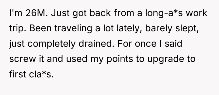 I'm 26M. Just got back from a long-a*s work trip....