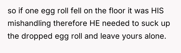 so if one egg roll fell on the floor it...