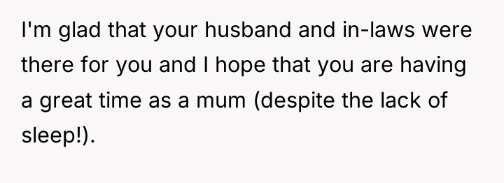 I'm glad that your husband and in-laws were there for...