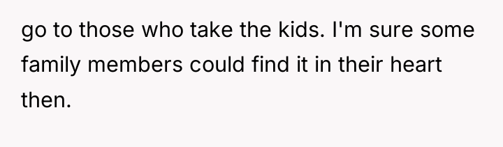 go to those who take the kids. I'm sure some...