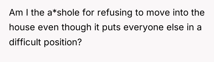 Am I the a*shole for refusing to move into the...