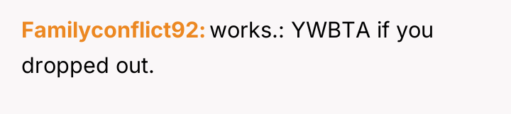 Familyconflict92 works.: YWBTA if you dropped out.