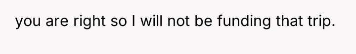 you are right so I will not be funding that...