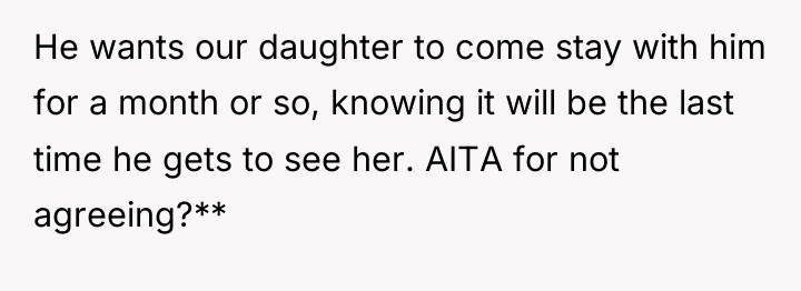 He wants our daughter to come stay with him for...