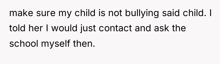 make sure my child is not bullying said child. I...