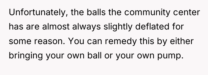 Unfortunately, the balls the community center has are almost always...