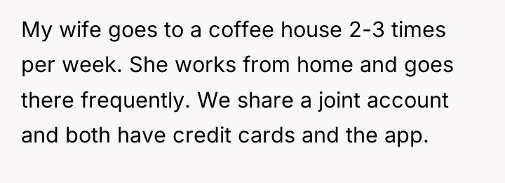 My wife goes to a coffee house 2-3 times per...