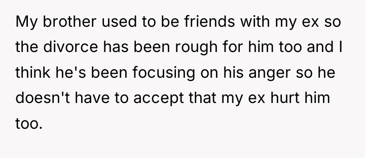 My brother used to be friends with my ex so...
