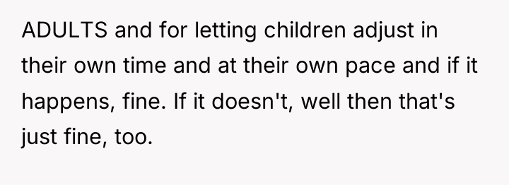 ADULTS and for letting children adjust in their own time...