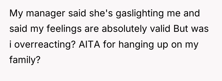 My manager said she's gaslighting me and said my feelings...