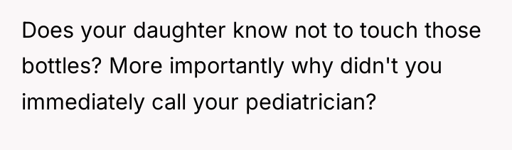 Does your daughter know not to touch those bottles? More...
