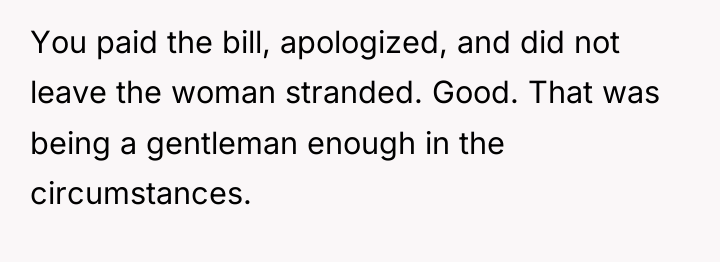 You paid the bill, apologized, and did not leave the...