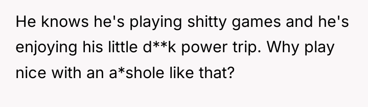 He knows he's playing shitty games and he's enjoying his...