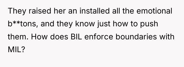 They raised her an installed all the emotional b**tons, and...