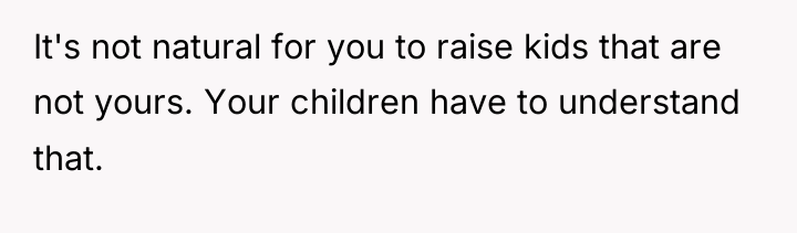 It's not natural for you to raise kids that are...
