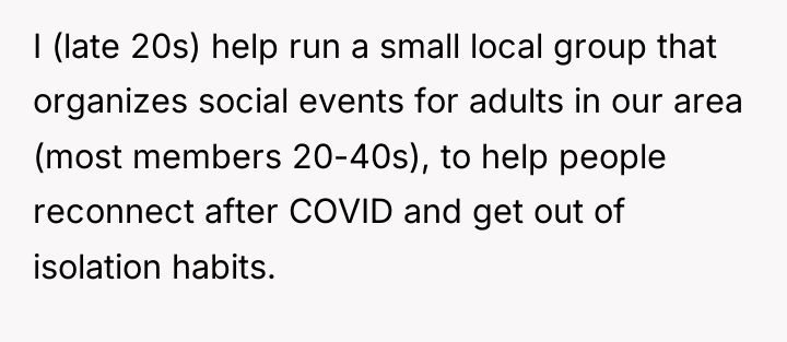 I (late 20s) help run a small local group that...