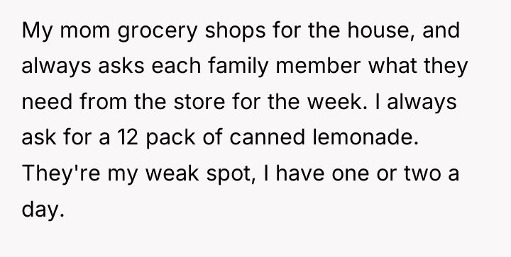My mom grocery shops for the house, and always asks...