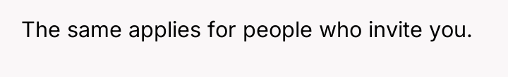 The same applies for people who invite you.