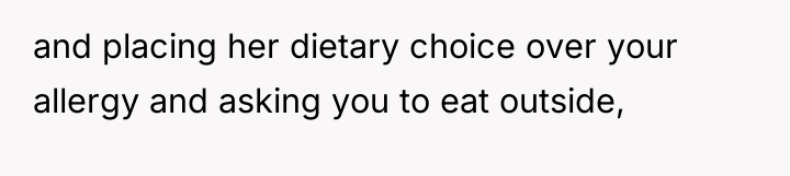 and placing her dietary choice over your allergy and asking...