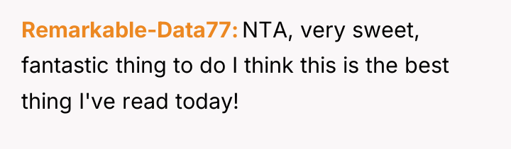 Remarkable-Data77 NTA, very sweet, fantastic thing to do I think...
