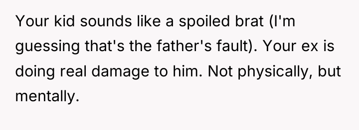 Your kid sounds like a spoiled brat (I'm guessing that's...