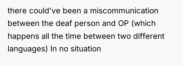 there could've been a miscommunication between the deaf person and...