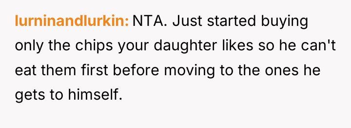 lurninandlurkin NTA. Just started buying only the chips your daughter...