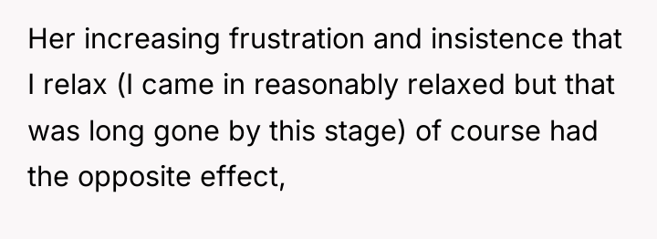 Her increasing frustration and insistence that I relax (I came...
