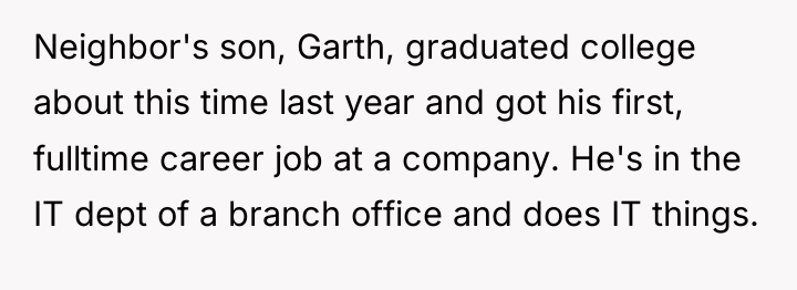Neighbor's son, Garth, graduated college about this time last year...