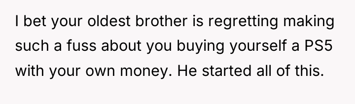 I bet your oldest brother is regretting making such a...