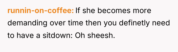 runnin-on-coffee If she becomes more demanding over time then you...