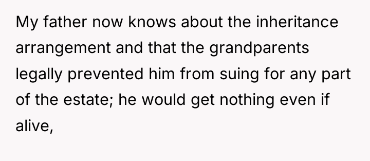 My father now knows about the inheritance arrangement and that...