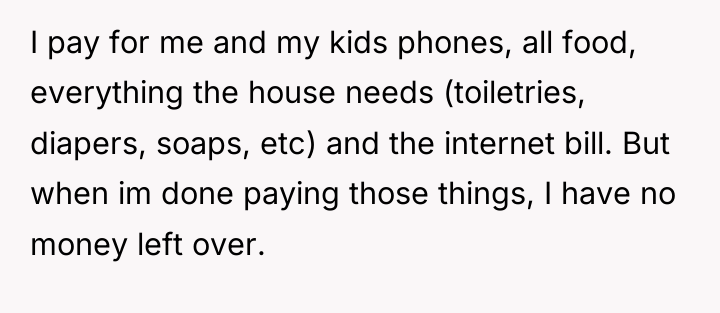 I pay for me and my kids phones, all food,...